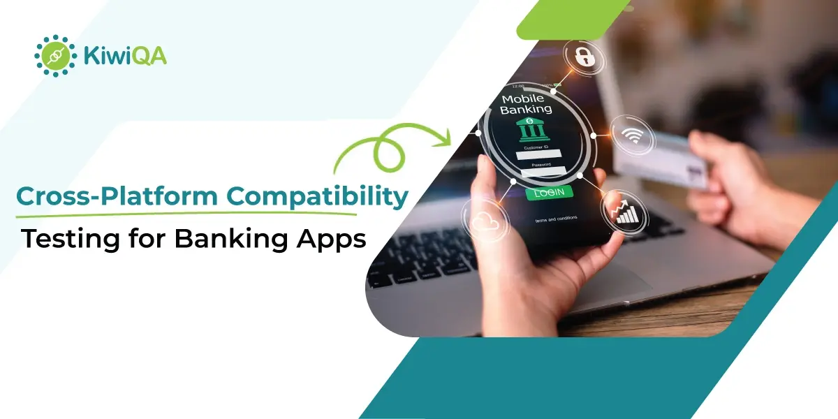 Cross-Platform Compatibility Testing For Banking Apps