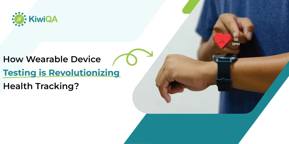 How Wearable Device Testing is Revolutionizing Health Tracking?