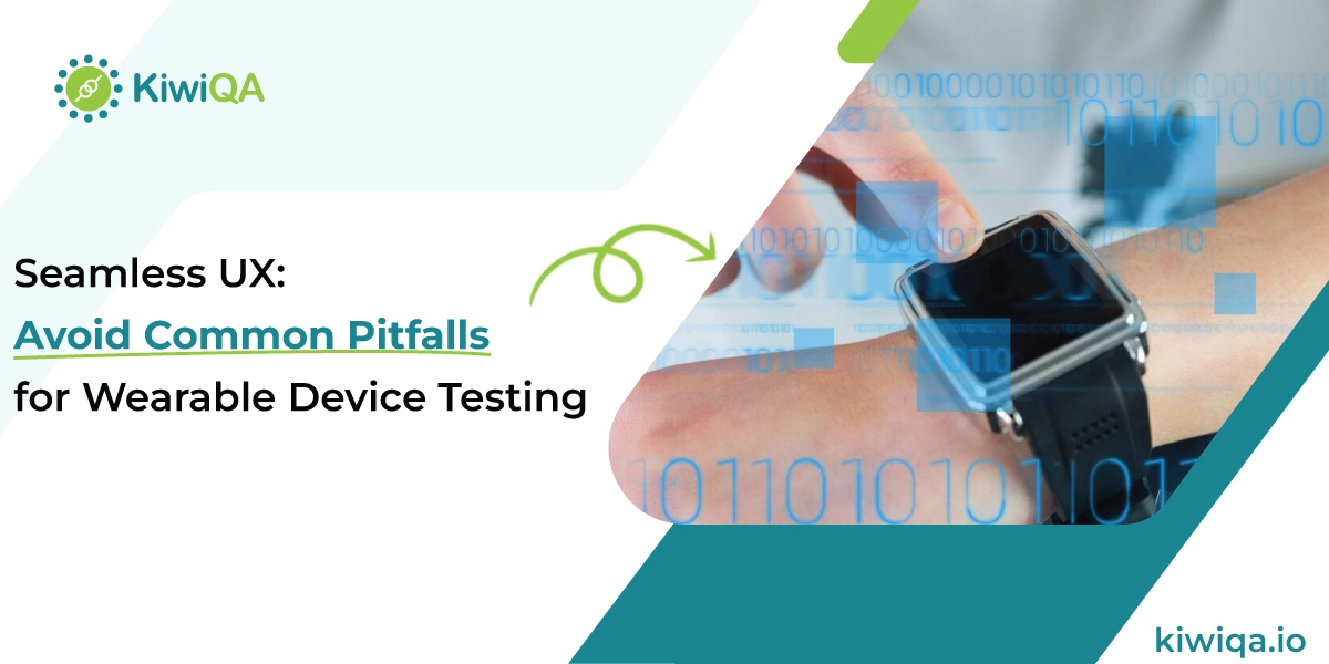 Seamless UX: Avoid Common Pitfalls for Wearable Device Testing
