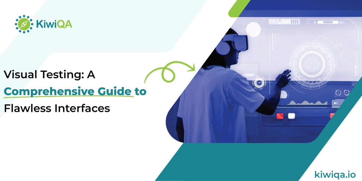 Visual Testing: A Comprehensive Guide to Flawless Interfaces