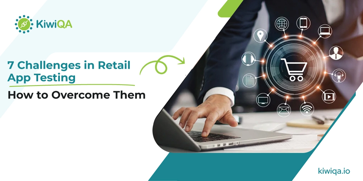 7 Challenges in Retail App Testing and How to Overcome Them