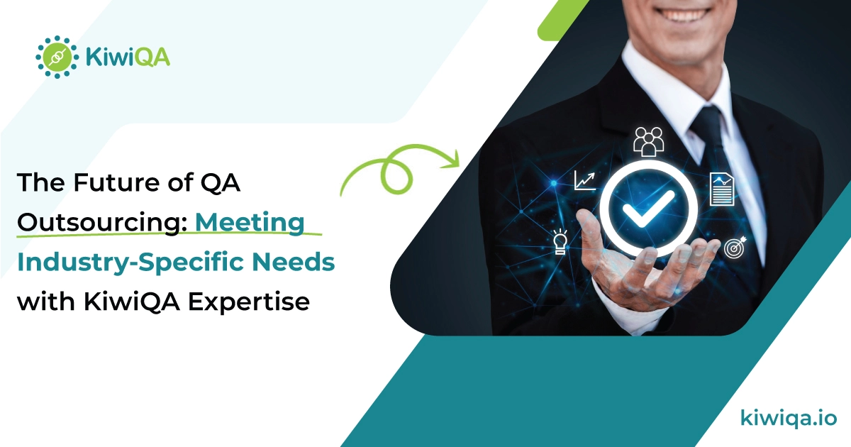 The Future of QA Outsourcing: Meeting Industry-Specific Needs with KiwiQA Expertise