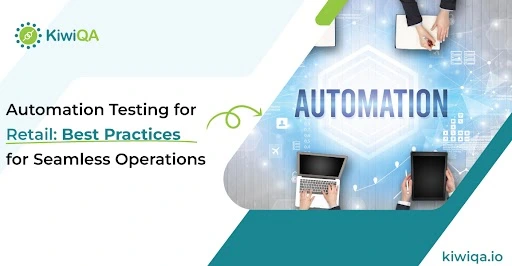 Automation Testing for Retail: Best Practices for Seamless Operations