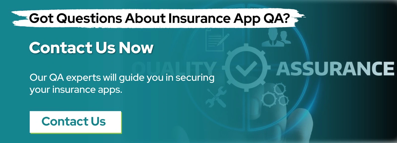 Got Questions About Insurance App QA? Contact Us Now