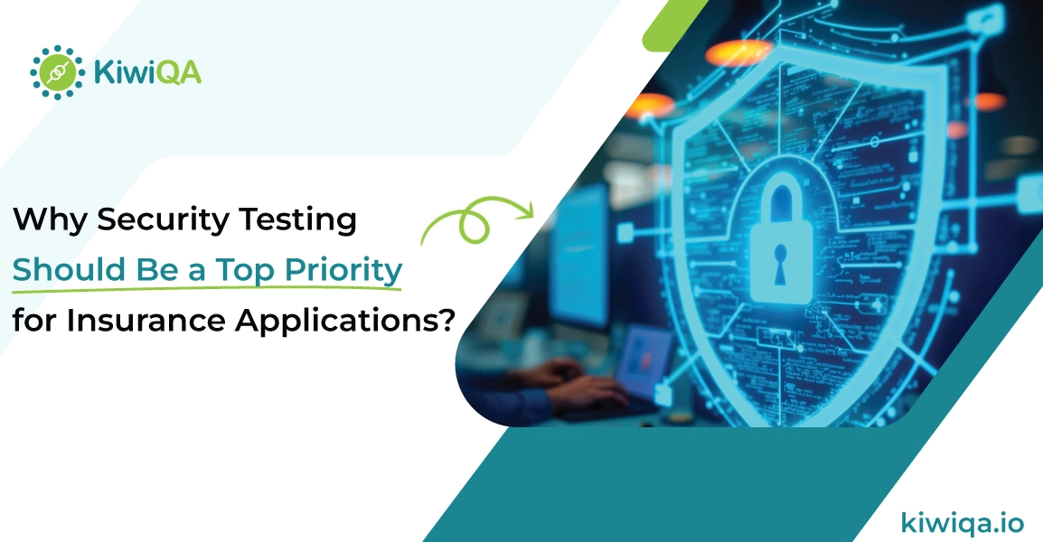 Why Security Testing Should Be a Top Priority for Insurance Applications?