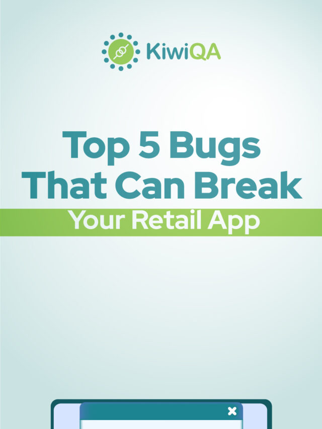 Top 5 Bugs That Can Break Your Retail App