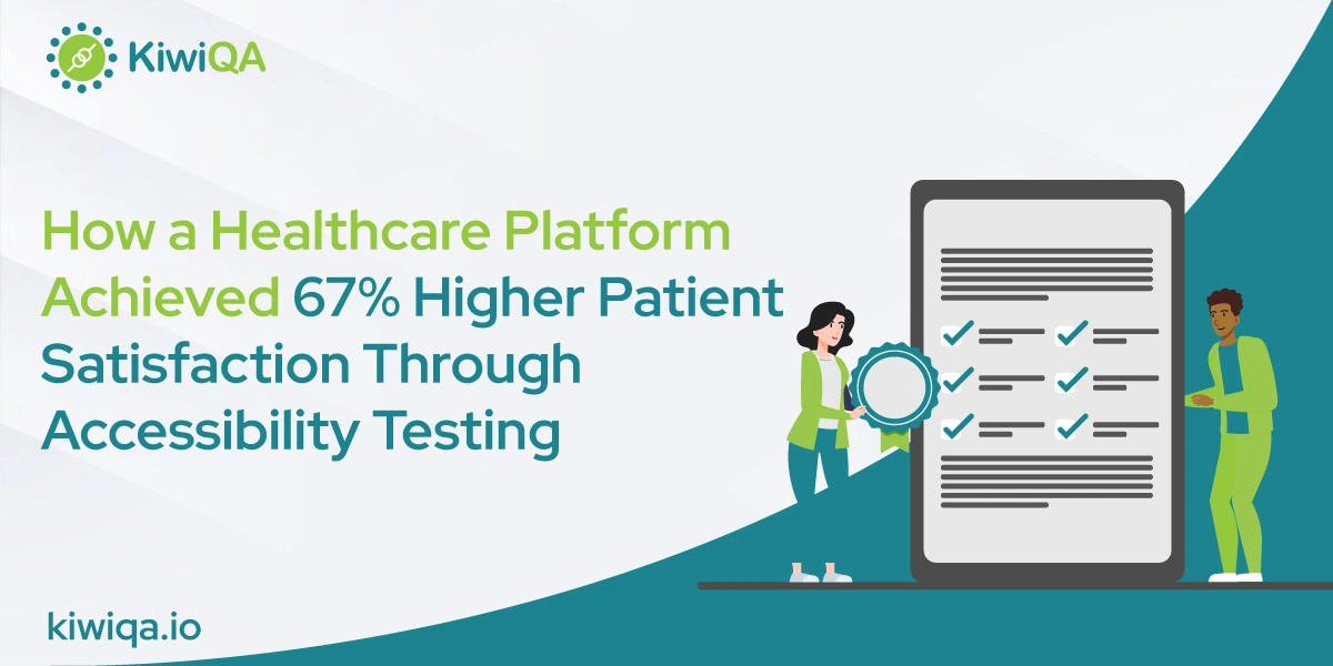 How a Healthcare Platform Achieved 67% Higher Patient Satisfaction Through Accessibility Testing